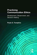 Practicing Communication Ethics: Development, Discernment, and Decision Making