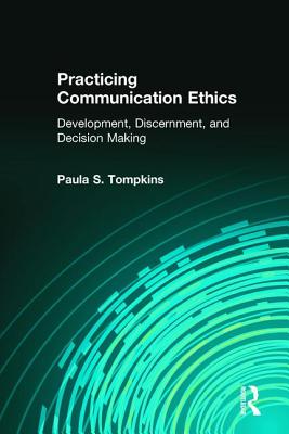 Practicing Communication Ethics: Development, Discernment, and Decision Making - Anderson, Kenneth E, and Tompkins, Paula S