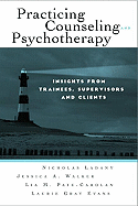 Practicing Counseling and Psychotherapy: Insights from Trainees, Supervisors and Clients