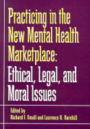 Practicing in the New Mental Health Marketplace: Ethical, Legal, and Moral Issues