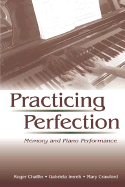 Practicing Perfection: Memory and Piano Performance - Chaffin, Roger, and Imreh, Gabriela, and Crawford, Mary, Prof.