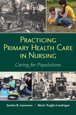 Practicing Primary Health Care in Nursing: Caring for Populations: Caring for Populations - Lewenson, Sandra B, Edd, RN, Faan, and Truglio-Londrigan, Marie