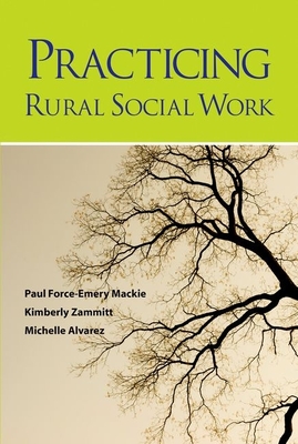 Practicing Rural Social Work - MacKie, Paul Force, and Zammitt, Kimberly, and Alvarez, Michelle