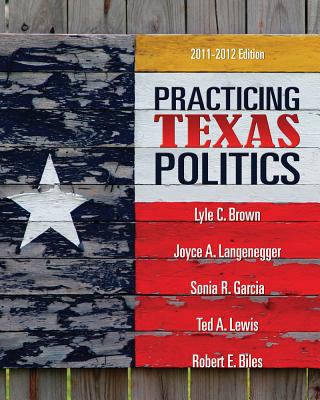 Practicing Texas Politics - Brown, Lyle, and Langenegger, Joyce A, and Garcia, Sonia R