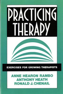 Practicing Therapy: Exercises for Growing Therapists - Chenail, Ronald J, and Heath, Anthony, and Rambo, Anne Hearon