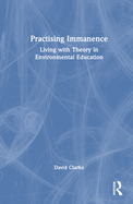 Practising Immanence: Living with Theory and Environmental Education