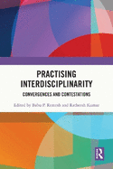 Practising Interdisciplinarity: Convergences and Contestations