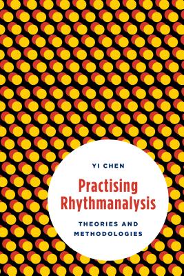 Practising Rhythmanalysis: Theories and Methodologies - Chen, Yi
