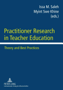 Practitioner Research in Teacher Education: Theory and Best Practices - Saleh, Issa M (Editor), and Khine, Myint Swe (Editor)