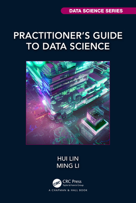 Practitioner's Guide to Data Science - Lin, Hui, and Li, Ming