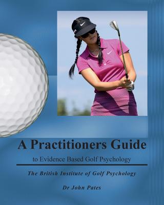 Practitioners Guide to Evidence Based Golf Psychology - Pates, John, Dr.