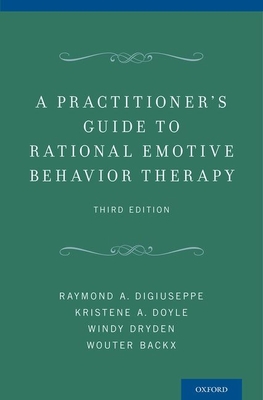Practitioner's Guide to Rational Emotive Behavior Therapy - Digiuseppe, Raymond A, and Doyle, Kristene A, and Dryden, Windy
