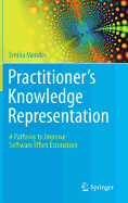 Practitioner's Knowledge Representation: A Pathway to Improve Software Effort Estimation