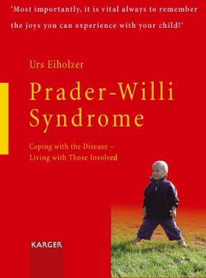 Prader- Willi Syndrome: Coping with the Disease, Living with Those Involved - Eiholzer, Urs