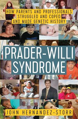 Prader-Willi Syndrome: How Parents and Professionals Struggled and Coped and Made Genetic History - Hernandez-Storr, John