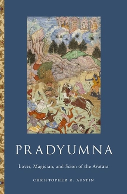 Pradyumna: Lover, Magician, and Scion of the Avatara - Austin, Christopher R.