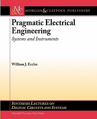 Pragmatic Electrical Engineering: Systems and Instruments - Eccles, William