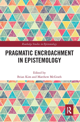 Pragmatic Encroachment in Epistemology - Kim, Brian (Editor), and McGrath, Matthew (Editor)