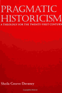 Pragmatic Historicism: A Theology for the Twenty-First Century