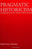 Pragmatic Historicism: A Theology for the Twenty-First Century