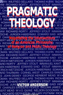 Pragmatic Theology: Negotiating the Intersections of an American Philosophy of Religion and Public Theology