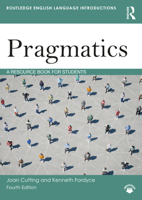 Pragmatics: A Resource Book for Students - Cutting, Joan, and Fordyce, Kenneth