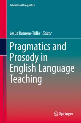 Pragmatics and Prosody in English Language Teaching - Romero-Trillo, Jess (Editor)