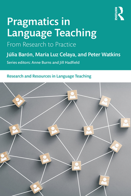 Pragmatics in Language Teaching: From Research to Practice - Barn, Jlia, and Celaya, Mara Luz, and Watkins, Peter