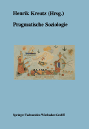 Pragmatische Soziologie: Beitrage Zur Wissenschaftlichen Diagnose Und Praktischen Losung Gesellschaftlicher Gegenwartsprobleme