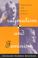 Pragmatism and Feminism: Reweaving the Social Fabric