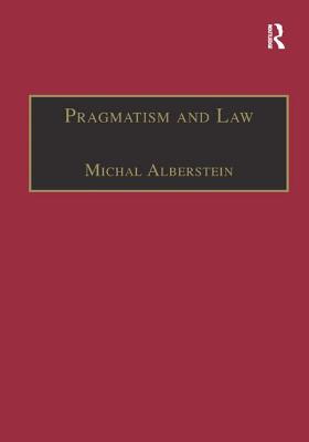 Pragmatism and Law: From Philosophy to Dispute Resolution - Alberstein, Michal