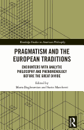 Pragmatism and the European Traditions: Encounters with Analytic Philosophy and Phenomenology Before the Great Divide