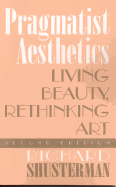 Pragmatist Aesthetics: Living Beauty, Rethinking Art