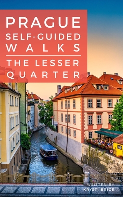 Prague Self-Guided Walks: The Lesser Quarter - Brice, Krysti