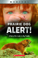 Prairie Dog Alert!: A Nasty Bite Leads to Big Trouble (Xbooks)