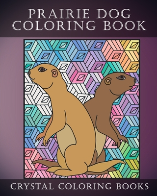 Prairie Dog Coloring Book: 30 Doodle Style Prairie Dog Coloring Designs. If You Love Cute Prairie Dogs Then This Book Is For You Or It Will Make A Great Gift For Someone You Know. - Crystal Coloring Books