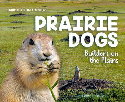 Prairie Dogs: Builders on the Plains - Thomas, Rachael L