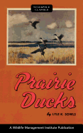 Prairie Ducks: A Study of Their Behavior, Ecology and Management.