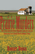 Prairie Murders: The True Story of Three Muders and the Loss of Innocence in a Small North Dakota Town