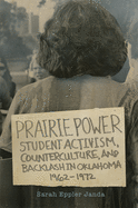 Prairie Power: Student Activism, Counterculture, and Backlash in Oklahoma, 1962-1972