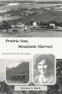 Prairie Seas, Mountain Harvest: My Teacher, Her Life, Her Legacy.