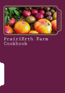 PrairiErth Farm Cookbook - Bishop, Katie M