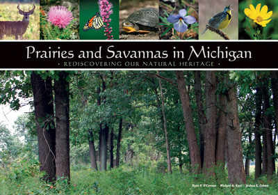 Prairies and Savannas in Michigan: Rediscovering Our Natural Heritage - O'Connor, Ryan P, and Kost, Michael A, and Cohen, Joshua G