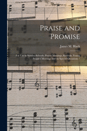 Praise and Promise: For Use in Sunday-Schools, Prayer Meetings, Revivals, Young People's Meetings and on Special Occasions (Classic Reprint)