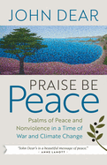 Praise Be Peace: Psalms of Peace and Nonviolence in a Time of War and Climate Change