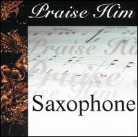 Praise Him: Saxophone - Various Artists