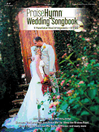 Praise Hymn Wedding Songbook: 17 Piano/Guitar/Vocal Arrangements