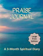 Praise Journal: A 3-Month Spiritual Diary (By Praising God You Focus on the Attributes of God)