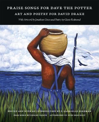 Praise Songs for Dave the Potter: Art and Poetry for David Drake - Foreman, P Gabrielle (Introduction by), and Dawes, Kwame (Foreword by), and Green, Jonathan (Contributions by)