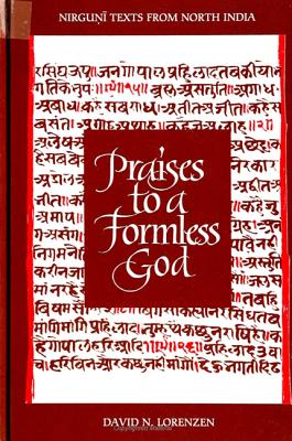 Praises to a Formless God: Nirguni Texts from North India - Lorenzen, David N